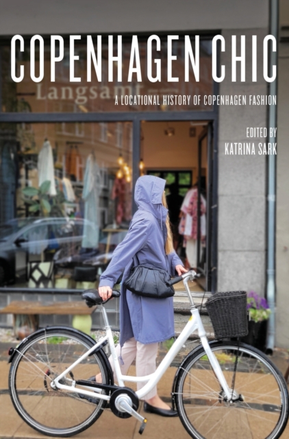 Copenhagen Chic : A Locational History of Copenhagen Fashion, Hardback Book