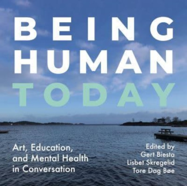Being Human Today : Art, Education and Mental Health in Conversation, Paperback / softback Book