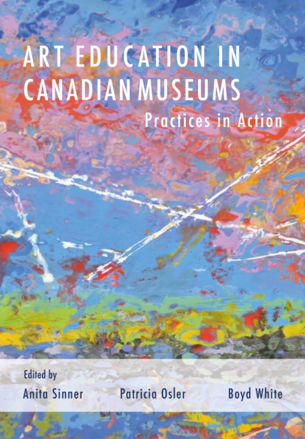 Art Education in Canadian Museums : Practices in Action, PDF eBook