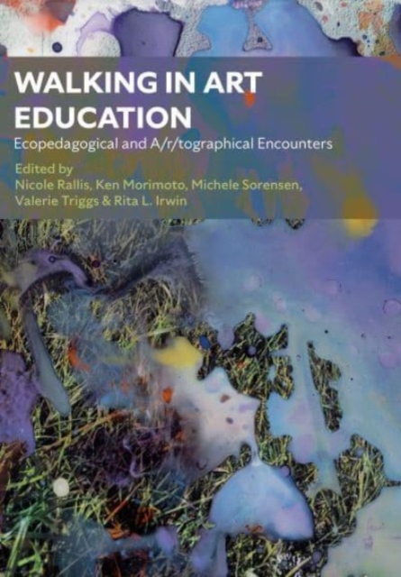 Walking in Art Education : Ecopedagogical and A/r/tographical Encounters, Hardback Book
