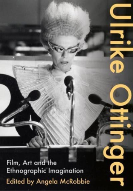 Ulrike Ottinger : Film, Art and the Ethnographic Imagination, Hardback Book