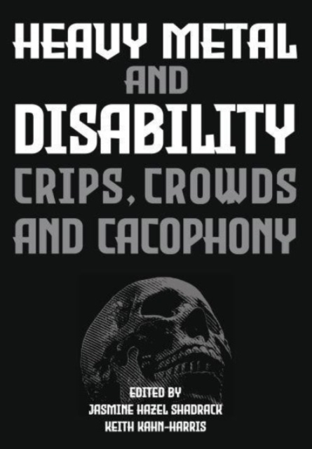 Heavy Metal and Disability : Crips, Crowds, and Cacophonies, Hardback Book