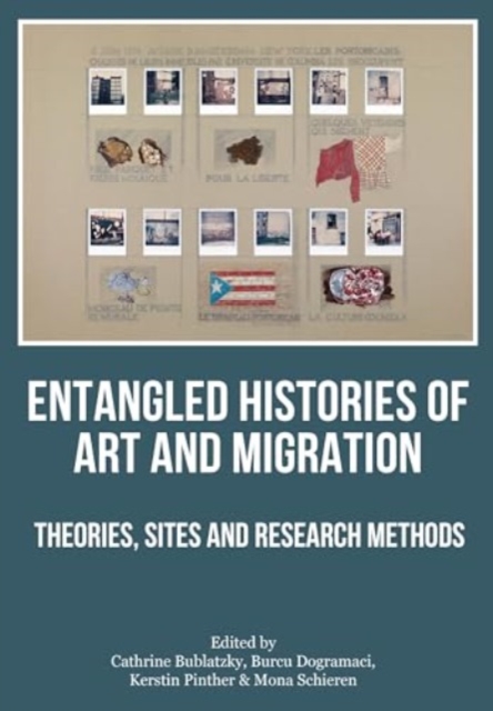 Entangled Histories of Art and Migration : Theories, Sites and Research Methods, Hardback Book