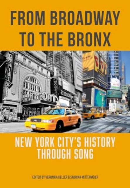 From Broadway to The Bronx : New York City’s History through Song, Hardback Book