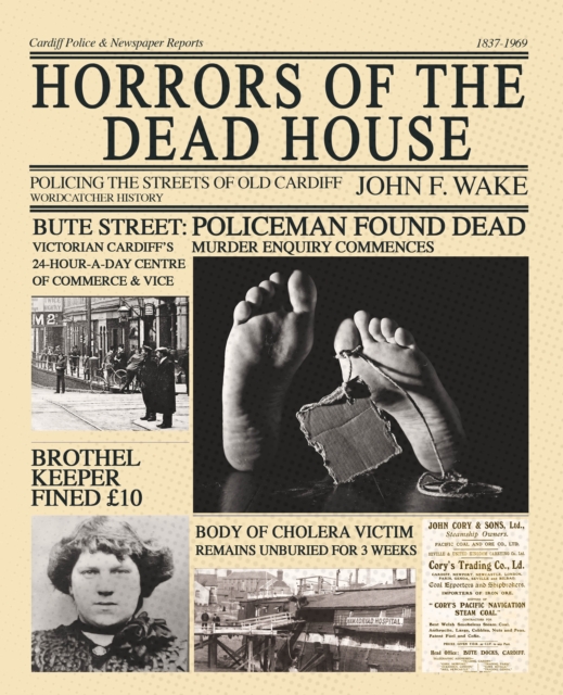 Horrors of the Dead House : Policing the Streets of Old Cardiff, Paperback / softback Book