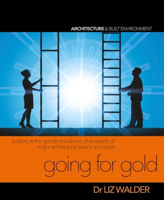 Going for Gold : Looking at the gender imbalance of recipients of major architectural awards and prizes, Paperback / softback Book