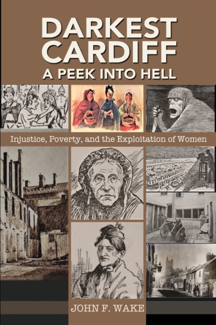 Darkest Cardiff - A Peek into Hell : Injustice, Poverty, and the Exploitation of Women, Paperback / softback Book