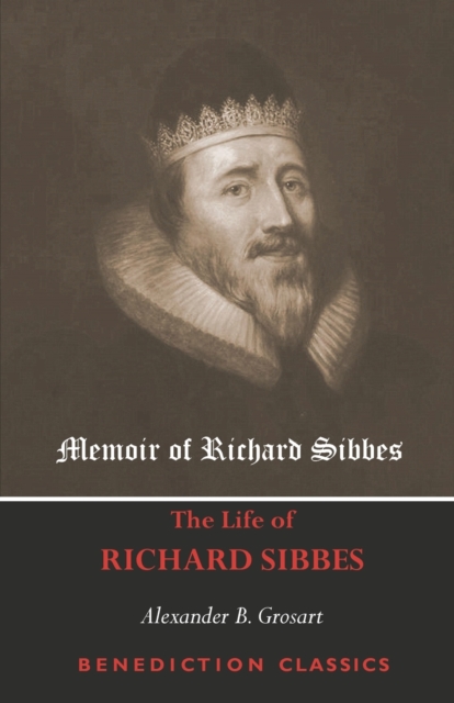 Memoir of Richard Sibbes (The Life of Richard Sibbes), Paperback / softback Book