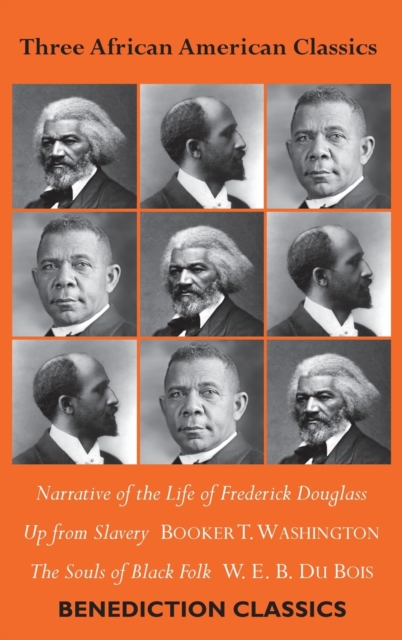 Three African American Classics : Narrative of the Life of Frederick Douglass, Up from Slavery: An Autobiography, The Souls of Black Folk, Hardback Book