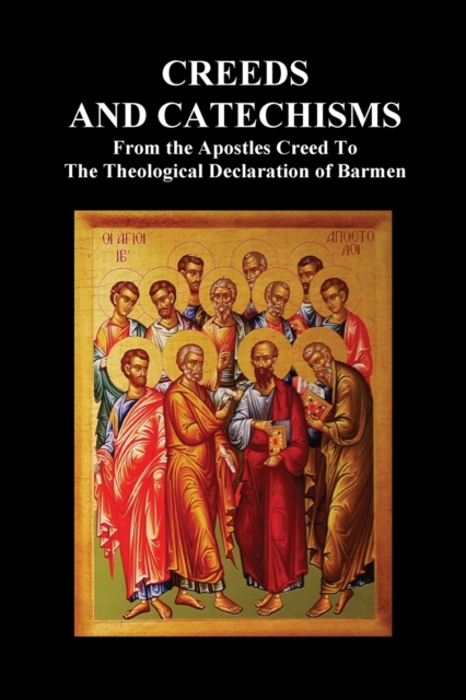 Creeds and Catechisms : Apostles' Creed, Nicene Creed, Athanasian Creed, the Heidelberg Catechism, the Canons of Dordt, the Belgic Confession,, Paperback / softback Book