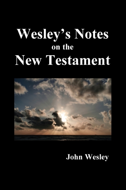 John Wesley's Notes on the Whole Bible : New Testament, Paperback / softback Book