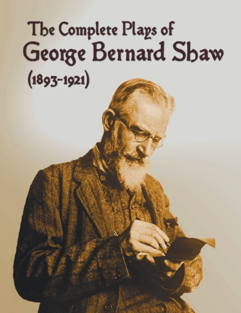 The Complete Plays of George Bernard Shaw (1893-1921), 34 Complete and Unabridged Plays Including : Mrs. Warren's Profession, Caesar and Cleopatra, Man, Paperback / softback Book