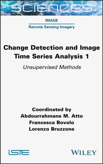 Change Detection and Image Time-Series Analysis 1 : Unervised Methods, Hardback Book