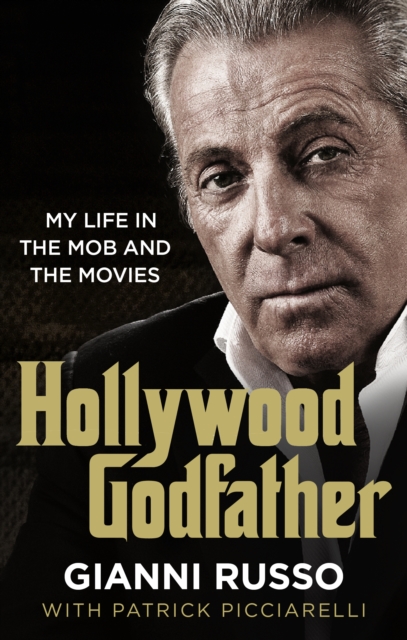 Hollywood Godfather : The most authentic mafia book you'll ever read, Paperback / softback Book