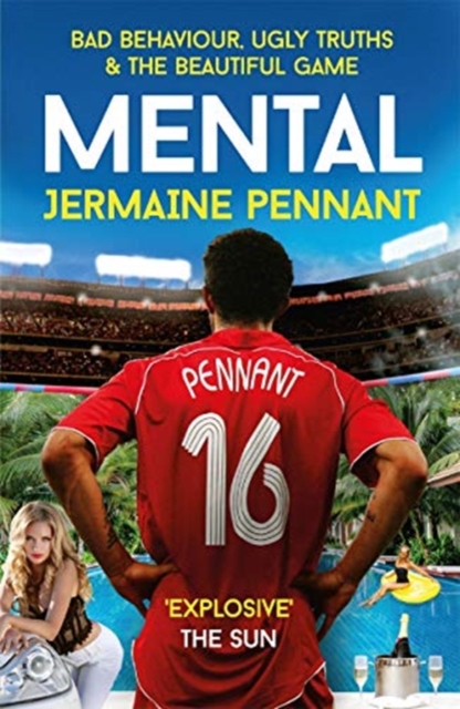 Mental : Bad Behaviour, Ugly Truths and the Beautiful Game, Paperback / softback Book