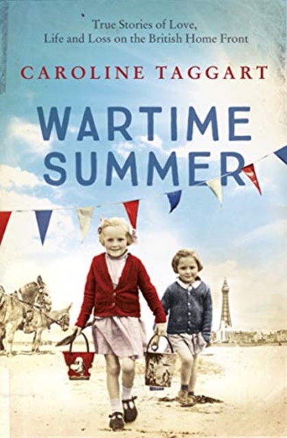 Wartime Summer : True Stories of Love, Life and Loss on the British Home Front, Paperback / softback Book