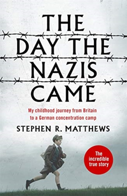 The Day the Nazis Came : My childhood journey from Britain to a German concentration camp, Paperback / softback Book