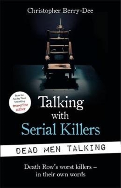 Talking with Serial Killers: Dead Men Talking : Death Row’s worst killers – in their own words, Paperback / softback Book