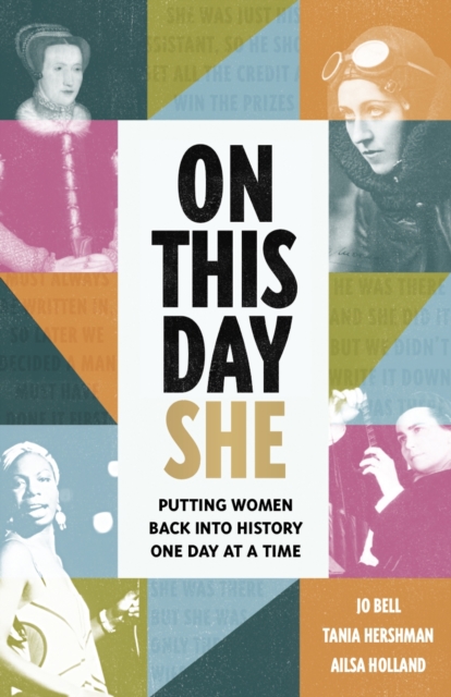 On This Day She : Putting Women Back Into History, One Day At A Time, Hardback Book