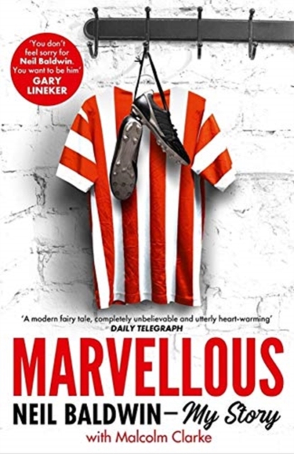 Marvellous: Neil Baldwin - My Story : The most heart-warming story of one man's triumph you will hear this year, Paperback / softback Book