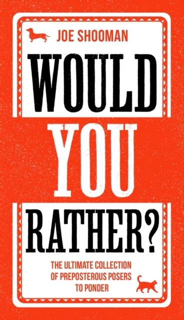 Would You Rather? : The Perfect Family Game Book For Kids (6-12) and Grown-Up Kids Alike! Filled With Hilarious Choices, Mind-Blowing Situations and Ridiculous Challenges, Hardback Book
