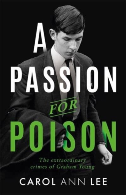 A Passion for Poison : A true crime story like no other, the extraordinary tale of the schoolboy teacup poisoner, Paperback / softback Book
