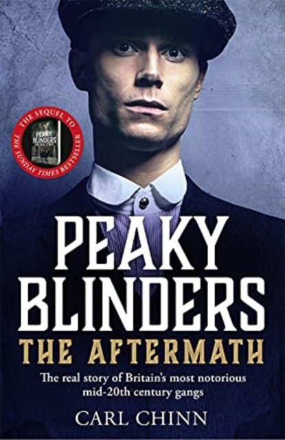 Peaky Blinders: The Aftermath: The real story behind the next generation of British gangsters : As seen on BBC's The Real Peaky Blinders, Paperback / softback Book