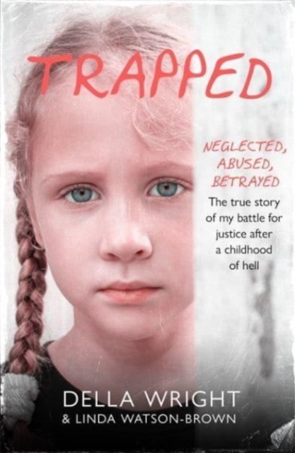 Trapped : My true story of a battle for justice after a childhood of hell, Paperback / softback Book
