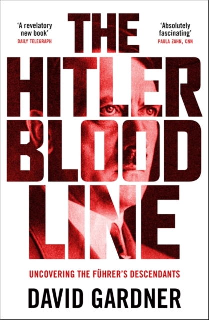 The Hitler Bloodline : Uncovering the Fuhrer’s Secret Family, Paperback / softback Book