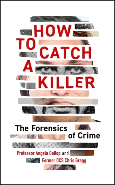 How to Catch a Killer : The Forensics of Crime, Hardback Book