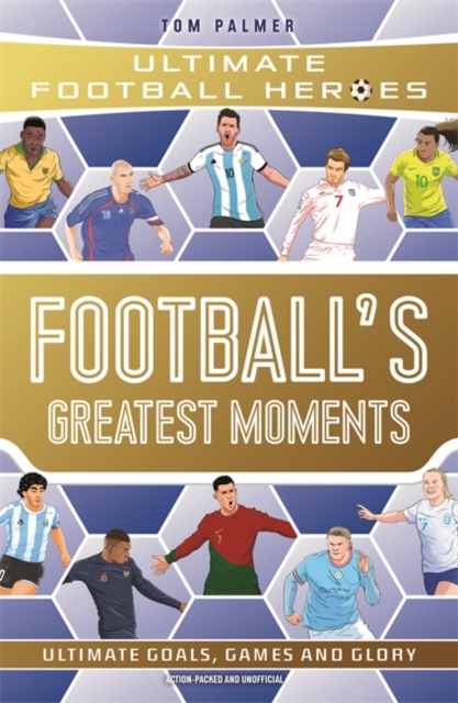 Football's Greatest Moments (Ultimate Football Heroes - The No.1 football series): Collect Them All!, Paperback / softback Book
