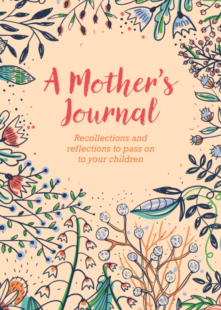 A Mother's Journal : Recollections and Reflections to Pass on to Your Children, Hardback Book