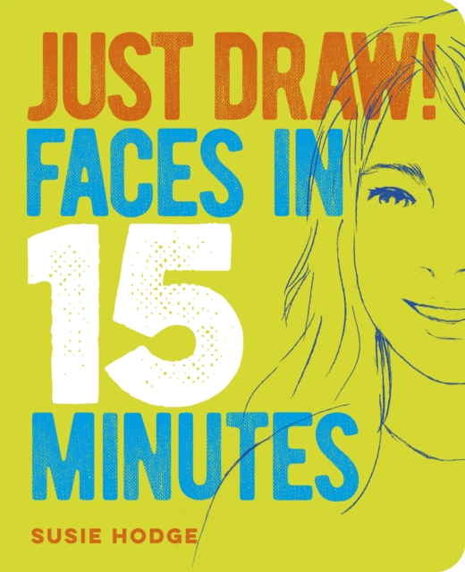 Just Draw! Faces in 15 Minutes, Paperback / softback Book
