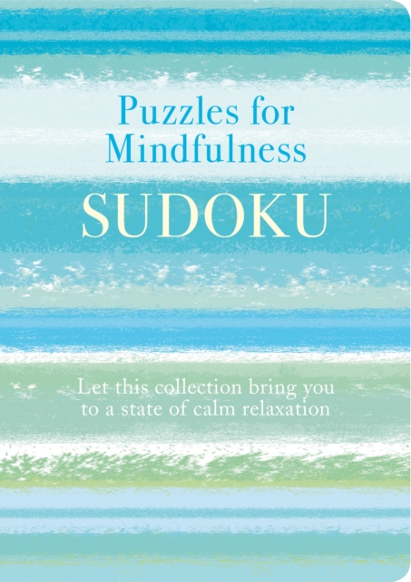 Puzzles for Mindfulness Sudoku : Let this Collection Bring you to a State of Calm Relaxation, Paperback / softback Book