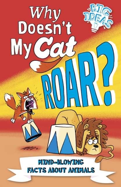 Why Doesn't My Cat Roar? : Mind-Blowing Facts About Animals, Paperback / softback Book