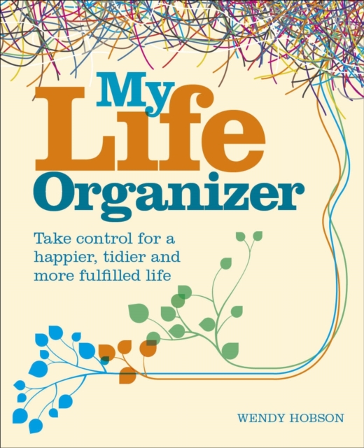 My Life Organizer : Take Control for a Happier, Tidier and More Fulfilled Life, Paperback / softback Book
