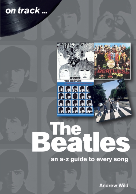 The Beatles: An A-Z Guide to Every Song : On Track, Paperback / softback Book