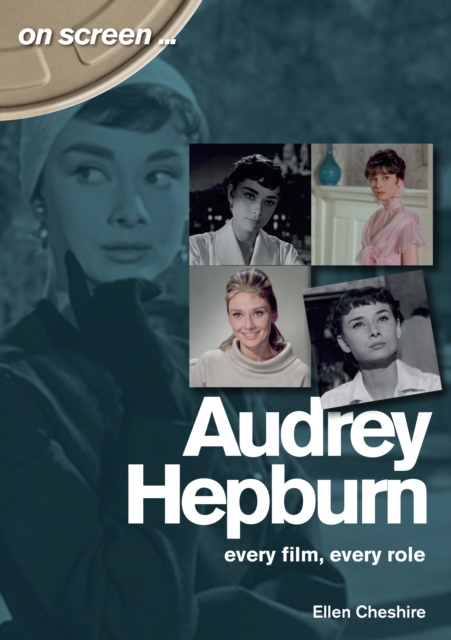 Audrey Hepburn - On Screen ... : Every Film, Every Role, Paperback / softback Book