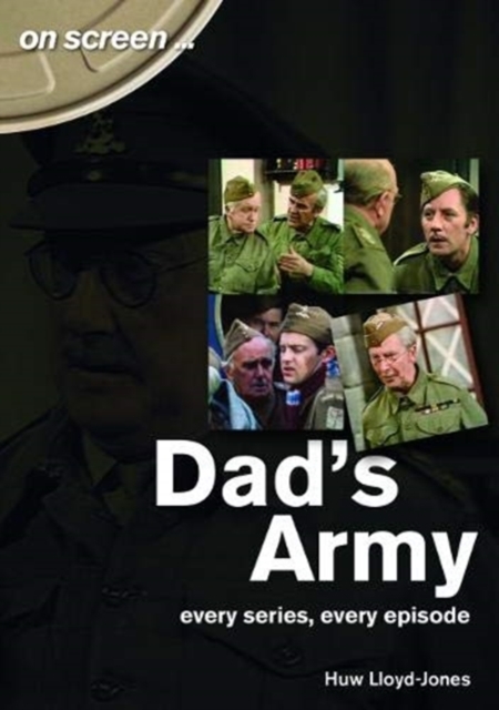 Dad's Army - On Screen : Every Season, Every Episode, Paperback / softback Book