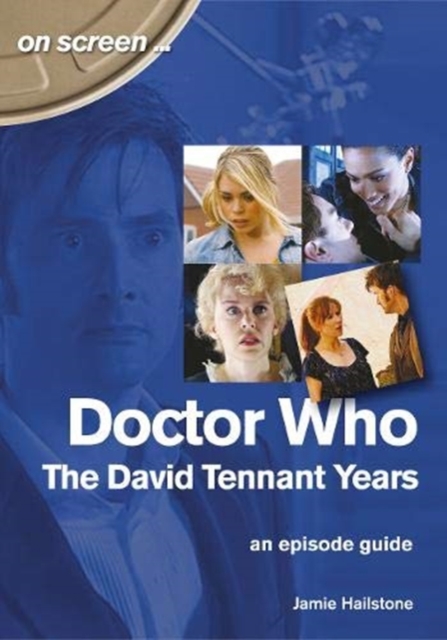Doctor Who - The David Tennant Years. An Episode Guide (On Screen), Paperback / softback Book