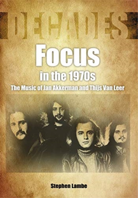 Focus In The 1970s : The Music of Jan Akkerman and Thijs Van Leer, Paperback / softback Book
