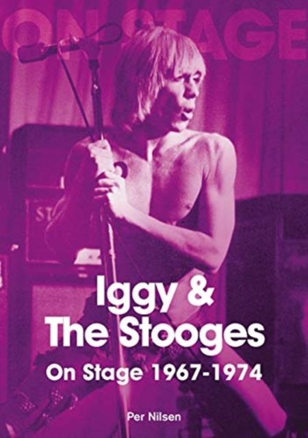 Iggy and The Stooges On Stage 1967 to 1974, Paperback / softback Book