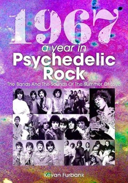 1967: A Year In Psychedelic Rock : The Bands And The Sounds Of The Summer Of Love, Paperback / softback Book