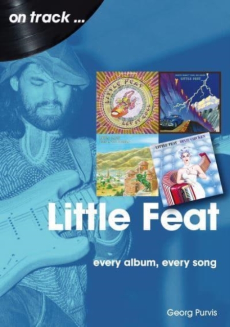 Little Feat On Track : Every Album, Every Song, Paperback / softback Book