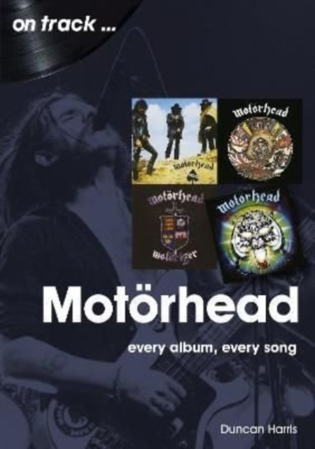 Motorhead On Track : Every Album, Every Song, Paperback / softback Book