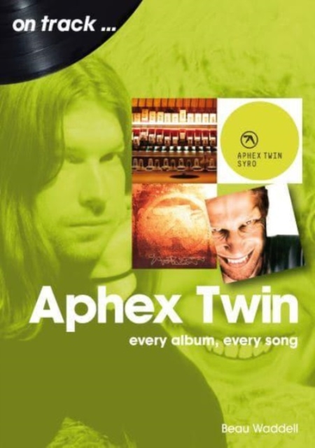 Aphex Twin On Track : Every Album, Every Song, Paperback / softback Book