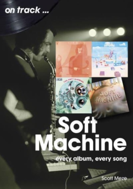 Soft Machine On Track : Every Album, Every Song, Paperback / softback Book