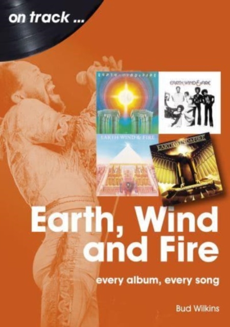 Earth, Wind and Fire On Track : Every Album, Every Song, Paperback / softback Book