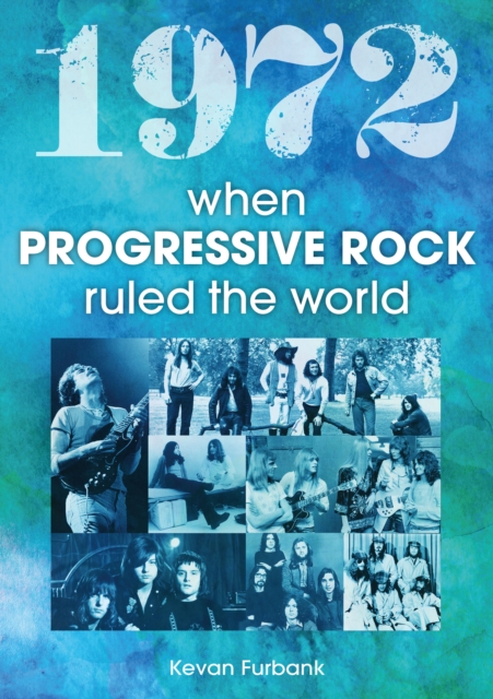 1972 : When Progressive Rock Ruled The World, Paperback / softback Book