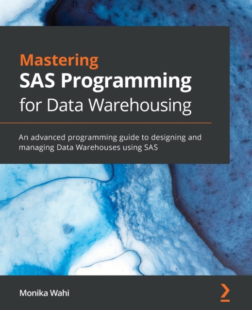 Mastering SAS Programming for Data Warehousing : An advanced programming guide to designing and managing Data Warehouses using SAS, Paperback / softback Book